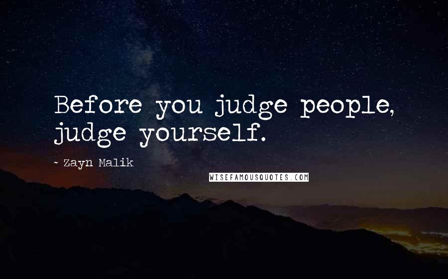 Zayn Malik Quotes: Before you judge people, judge yourself.