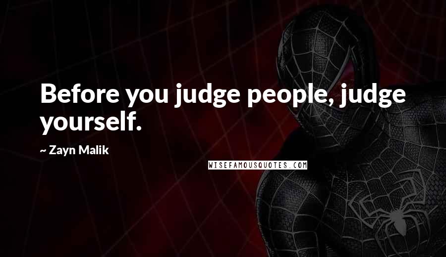 Zayn Malik Quotes: Before you judge people, judge yourself.