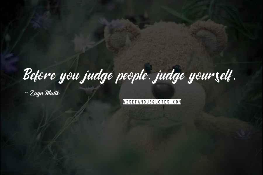 Zayn Malik Quotes: Before you judge people, judge yourself.