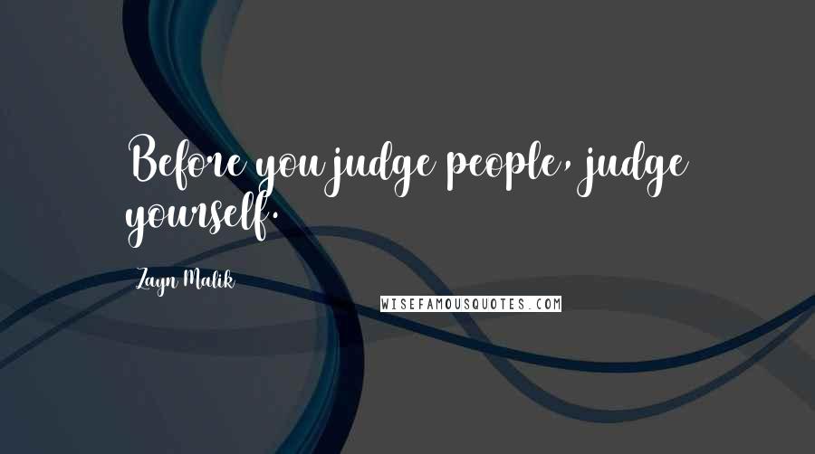 Zayn Malik Quotes: Before you judge people, judge yourself.