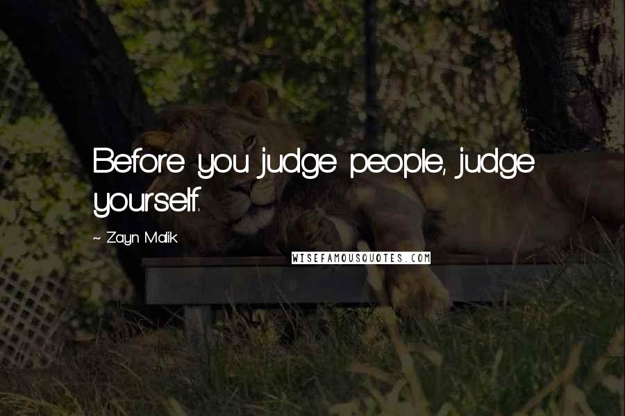 Zayn Malik Quotes: Before you judge people, judge yourself.