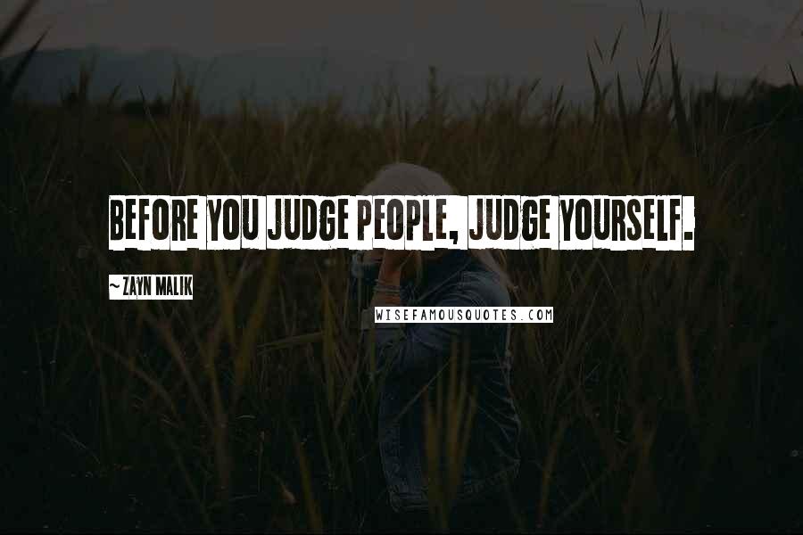 Zayn Malik Quotes: Before you judge people, judge yourself.