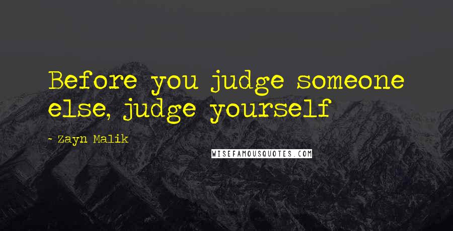 Zayn Malik Quotes: Before you judge someone else, judge yourself
