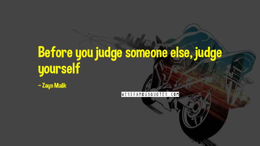 Zayn Malik Quotes: Before you judge someone else, judge yourself