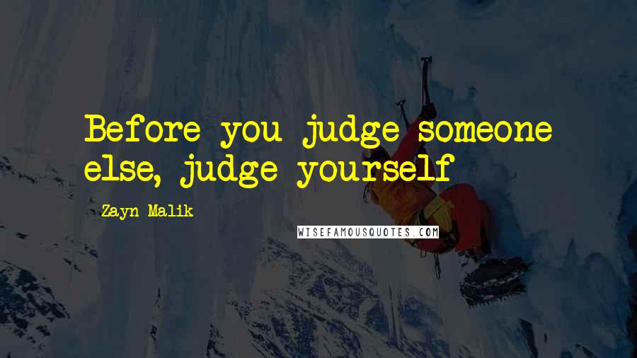 Zayn Malik Quotes: Before you judge someone else, judge yourself