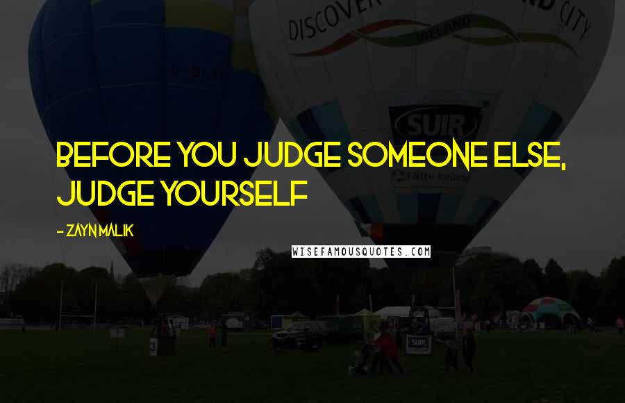Zayn Malik Quotes: Before you judge someone else, judge yourself