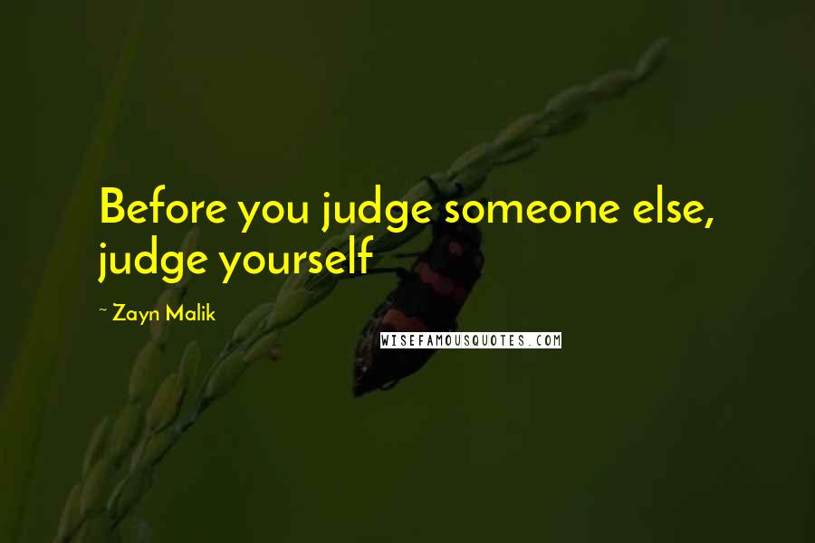 Zayn Malik Quotes: Before you judge someone else, judge yourself