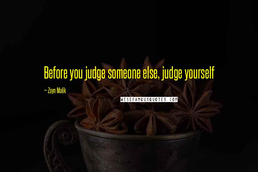 Zayn Malik Quotes: Before you judge someone else, judge yourself