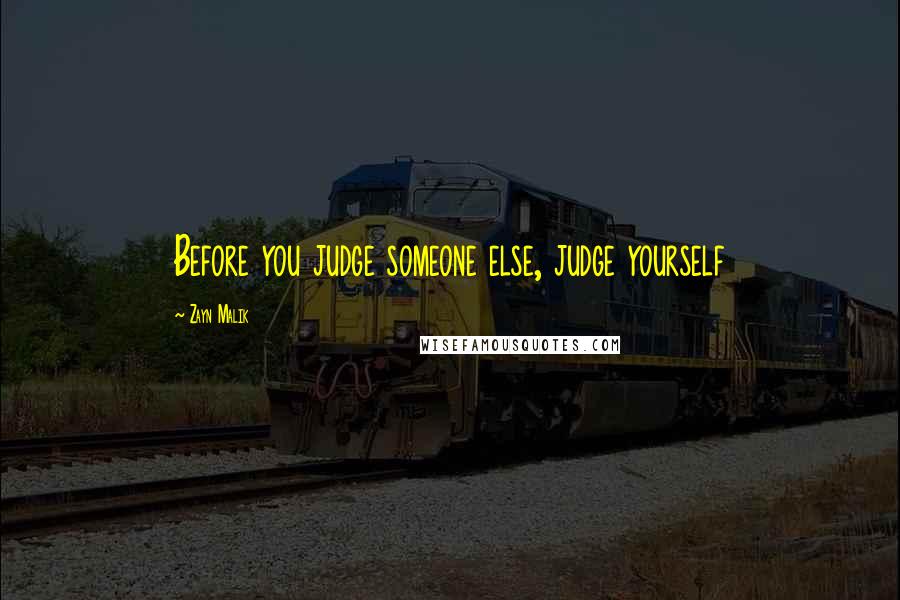 Zayn Malik Quotes: Before you judge someone else, judge yourself