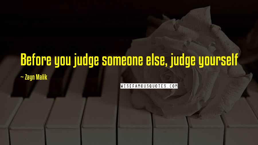 Zayn Malik Quotes: Before you judge someone else, judge yourself