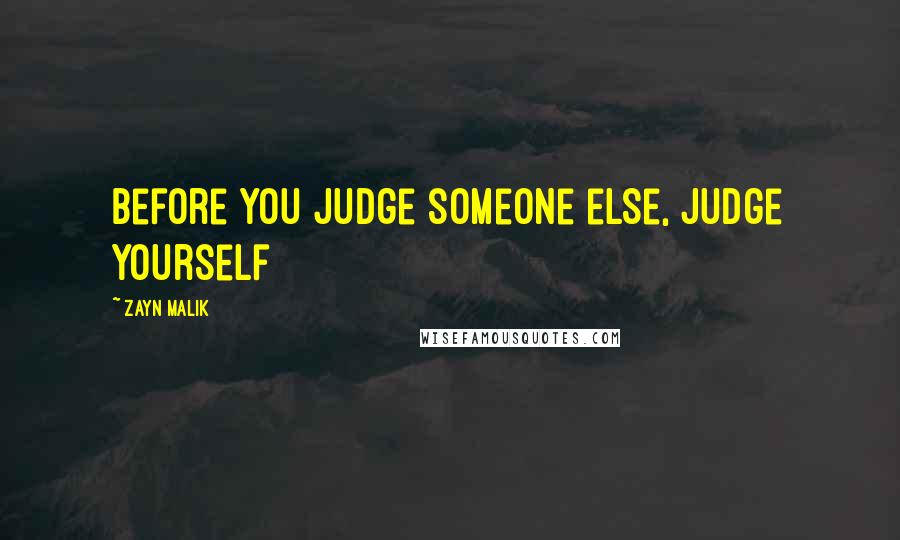 Zayn Malik Quotes: Before you judge someone else, judge yourself
