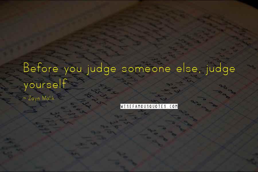 Zayn Malik Quotes: Before you judge someone else, judge yourself
