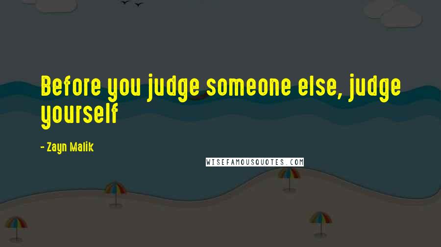 Zayn Malik Quotes: Before you judge someone else, judge yourself