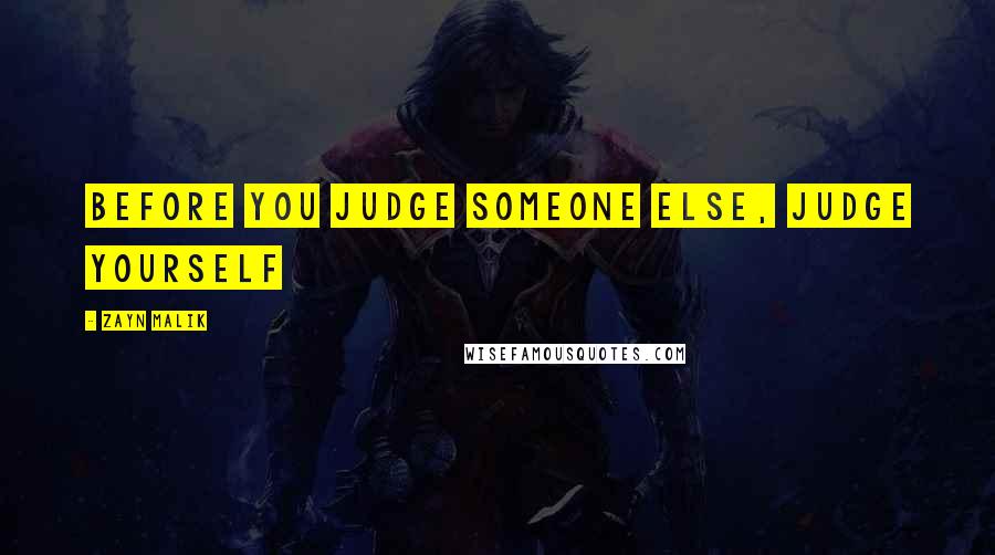 Zayn Malik Quotes: Before you judge someone else, judge yourself