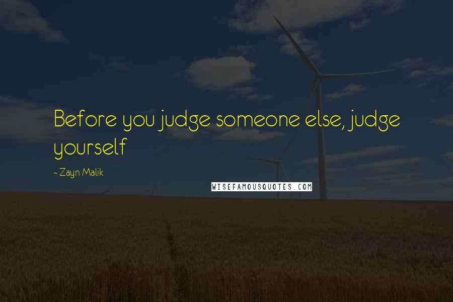 Zayn Malik Quotes: Before you judge someone else, judge yourself