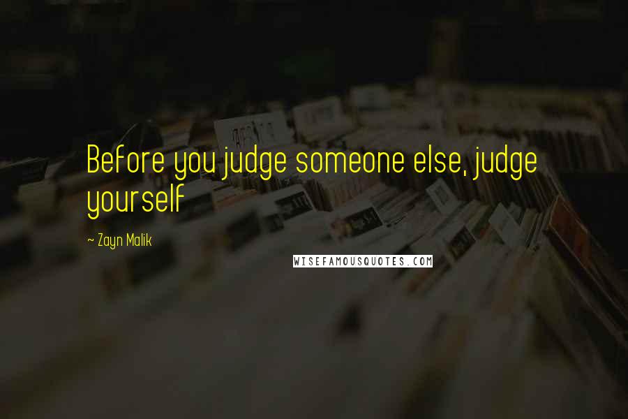 Zayn Malik Quotes: Before you judge someone else, judge yourself