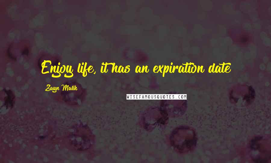 Zayn Malik Quotes: Enjoy life, it has an expiration date