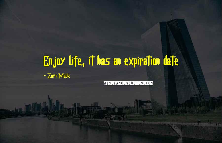 Zayn Malik Quotes: Enjoy life, it has an expiration date