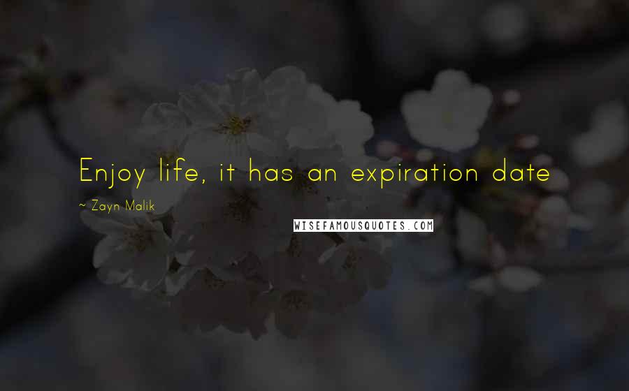 Zayn Malik Quotes: Enjoy life, it has an expiration date