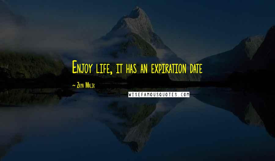 Zayn Malik Quotes: Enjoy life, it has an expiration date