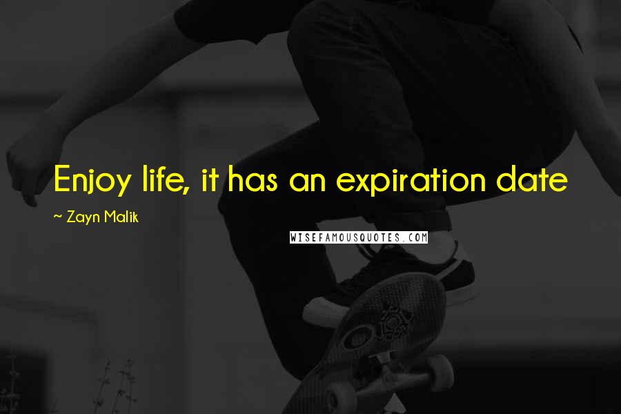 Zayn Malik Quotes: Enjoy life, it has an expiration date