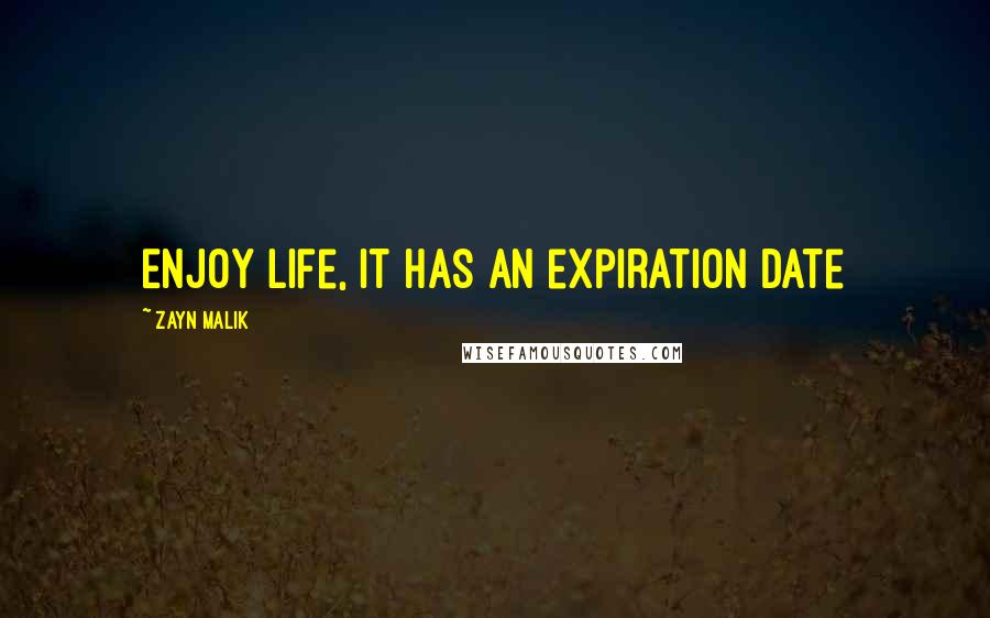 Zayn Malik Quotes: Enjoy life, it has an expiration date