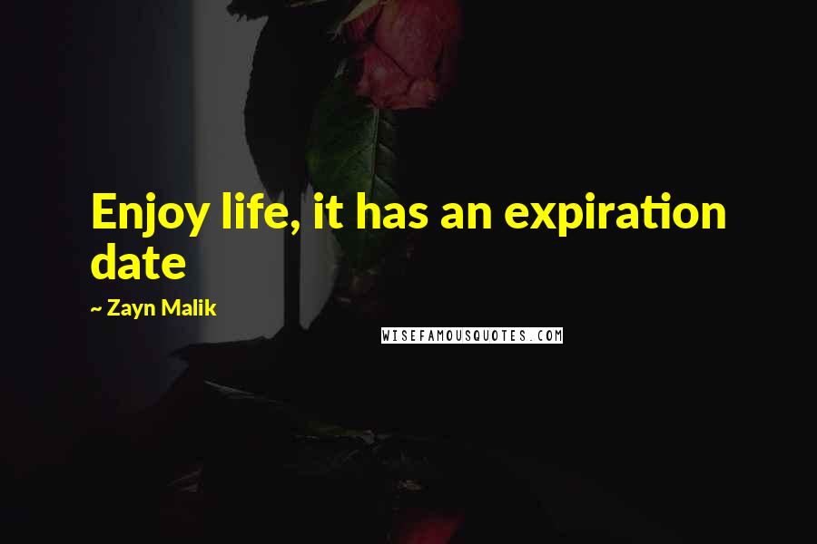 Zayn Malik Quotes: Enjoy life, it has an expiration date