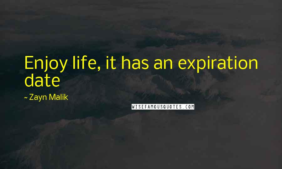 Zayn Malik Quotes: Enjoy life, it has an expiration date