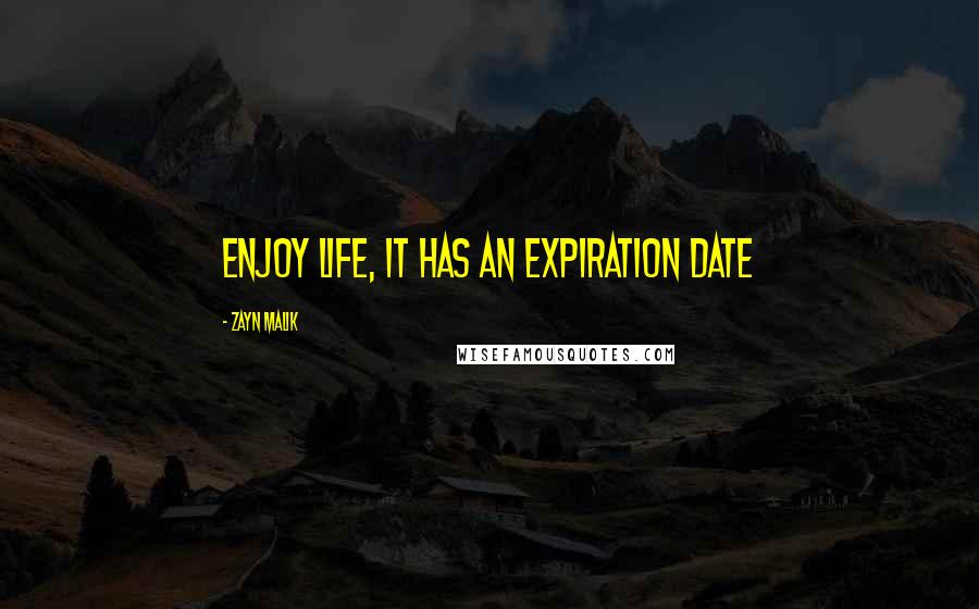 Zayn Malik Quotes: Enjoy life, it has an expiration date