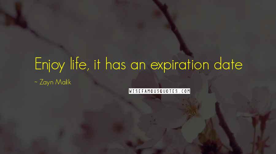 Zayn Malik Quotes: Enjoy life, it has an expiration date