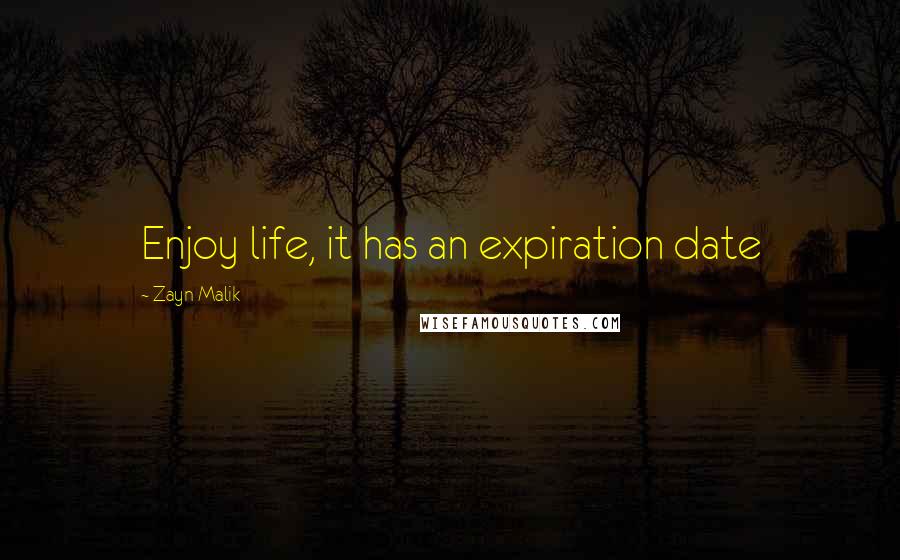 Zayn Malik Quotes: Enjoy life, it has an expiration date