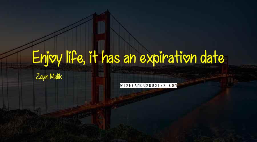 Zayn Malik Quotes: Enjoy life, it has an expiration date