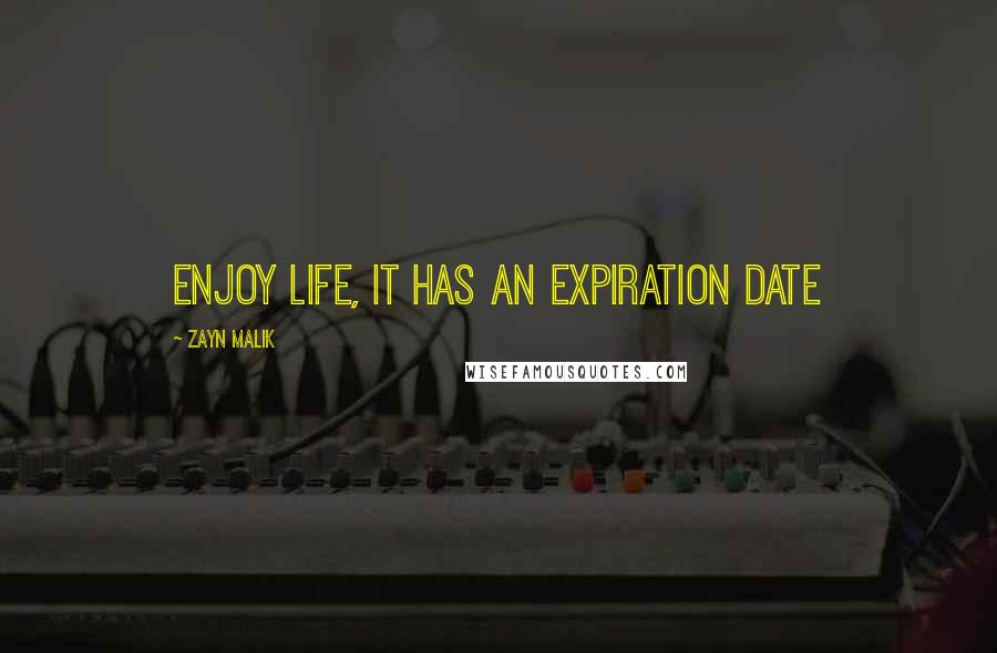 Zayn Malik Quotes: Enjoy life, it has an expiration date