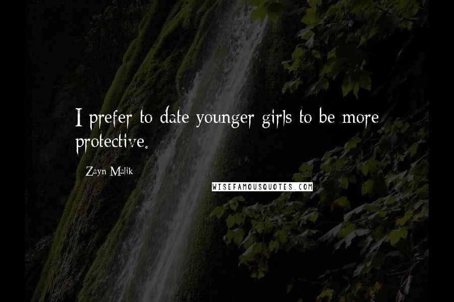 Zayn Malik Quotes: I prefer to date younger girls to be more protective.