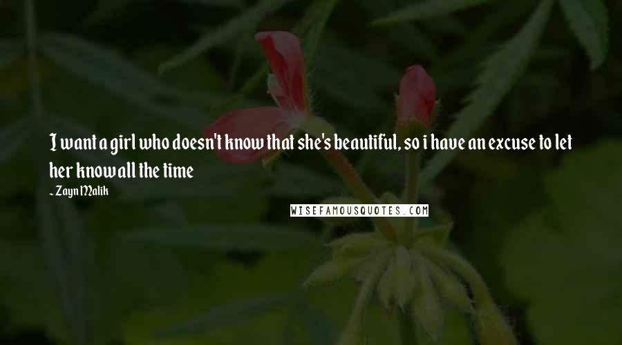 Zayn Malik Quotes: I want a girl who doesn't know that she's beautiful, so i have an excuse to let her know all the time