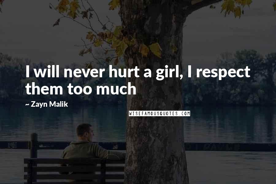 Zayn Malik Quotes: I will never hurt a girl, I respect them too much