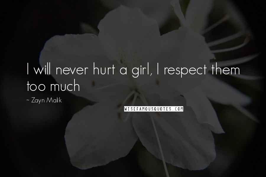 Zayn Malik Quotes: I will never hurt a girl, I respect them too much