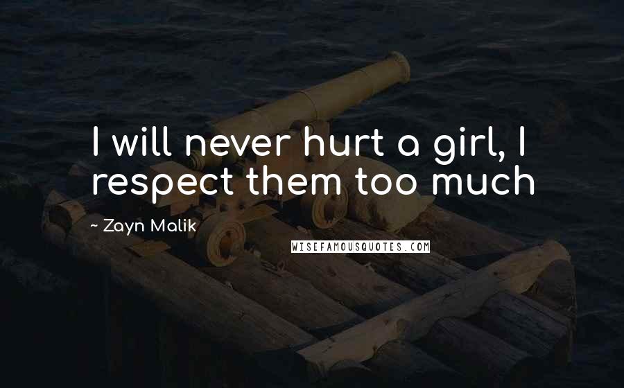 Zayn Malik Quotes: I will never hurt a girl, I respect them too much