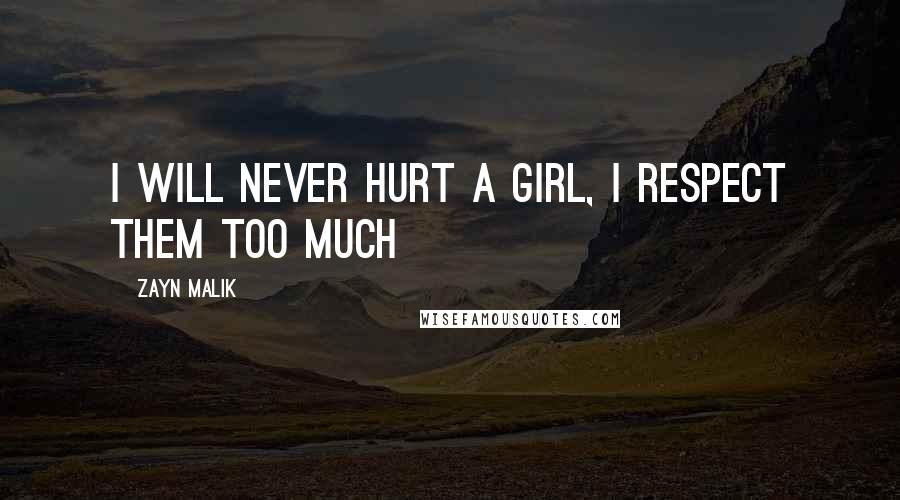 Zayn Malik Quotes: I will never hurt a girl, I respect them too much