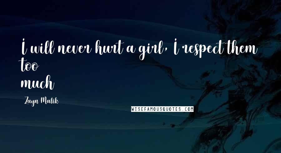 Zayn Malik Quotes: I will never hurt a girl, I respect them too much
