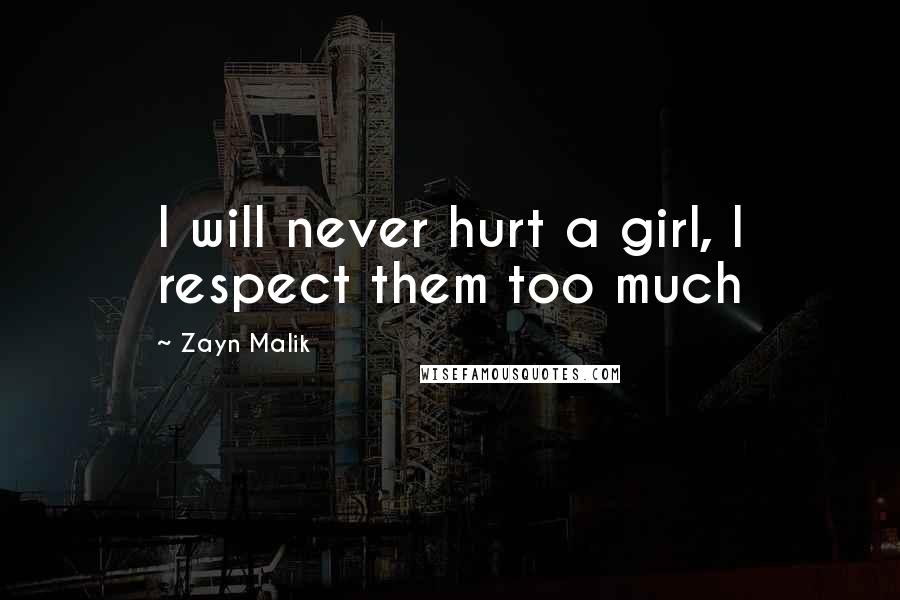 Zayn Malik Quotes: I will never hurt a girl, I respect them too much