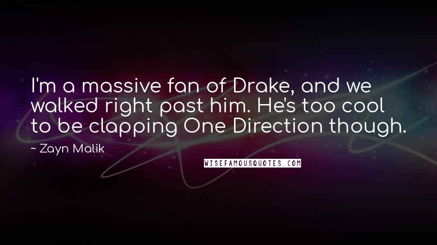 Zayn Malik Quotes: I'm a massive fan of Drake, and we walked right past him. He's too cool to be clapping One Direction though.