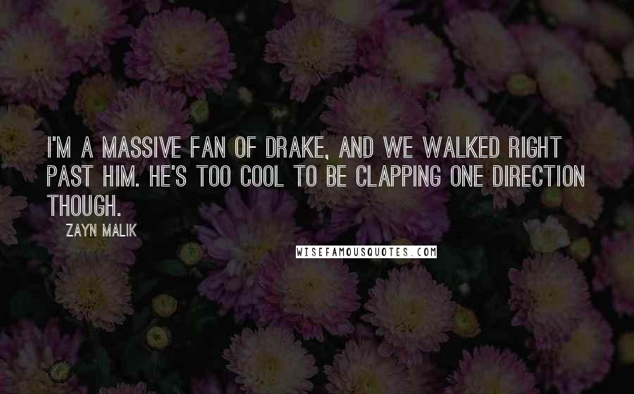 Zayn Malik Quotes: I'm a massive fan of Drake, and we walked right past him. He's too cool to be clapping One Direction though.