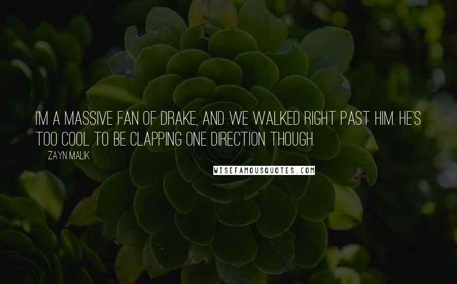 Zayn Malik Quotes: I'm a massive fan of Drake, and we walked right past him. He's too cool to be clapping One Direction though.