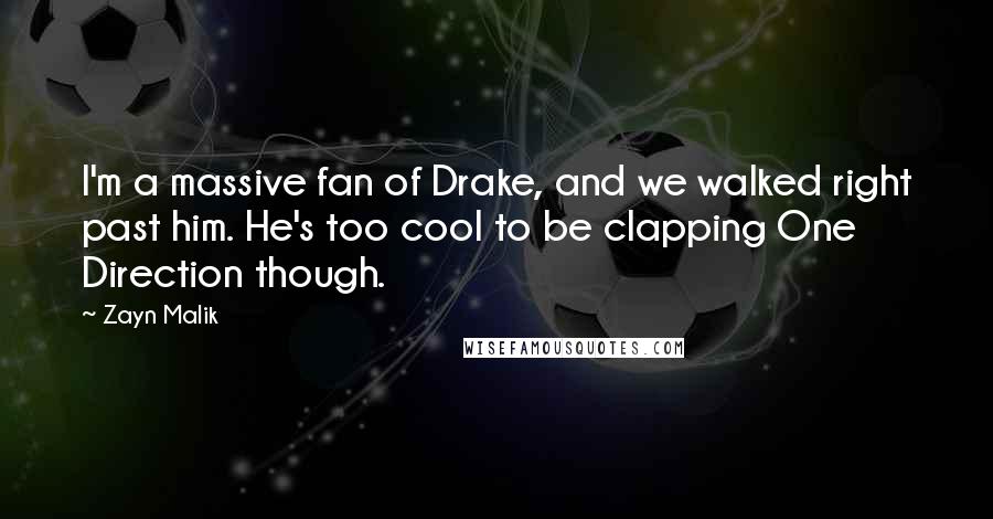 Zayn Malik Quotes: I'm a massive fan of Drake, and we walked right past him. He's too cool to be clapping One Direction though.