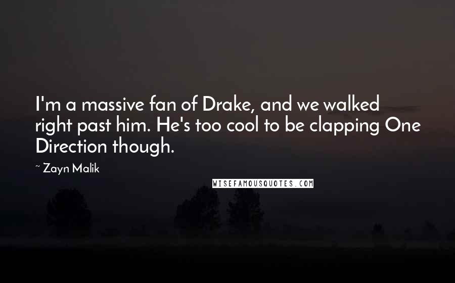 Zayn Malik Quotes: I'm a massive fan of Drake, and we walked right past him. He's too cool to be clapping One Direction though.