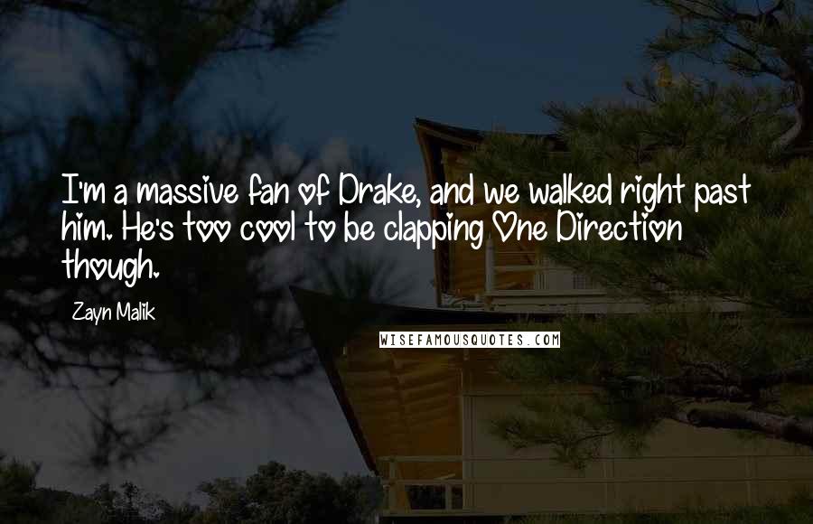 Zayn Malik Quotes: I'm a massive fan of Drake, and we walked right past him. He's too cool to be clapping One Direction though.
