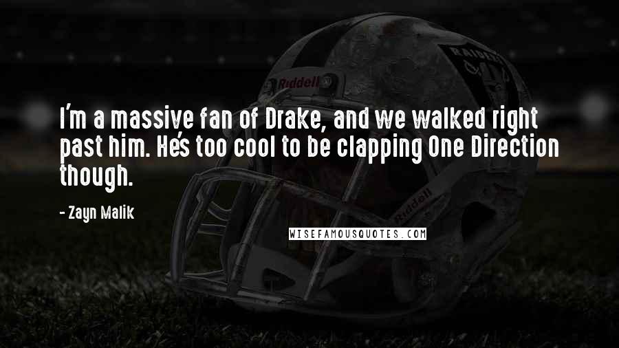 Zayn Malik Quotes: I'm a massive fan of Drake, and we walked right past him. He's too cool to be clapping One Direction though.