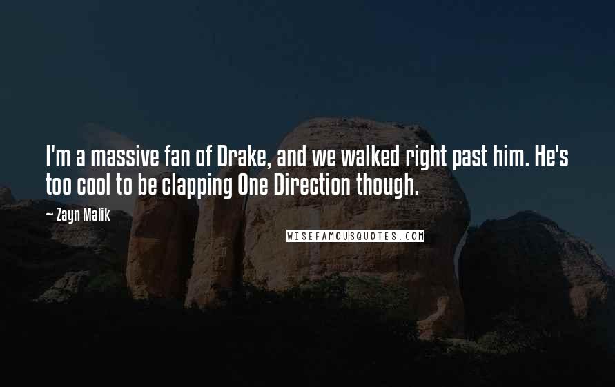 Zayn Malik Quotes: I'm a massive fan of Drake, and we walked right past him. He's too cool to be clapping One Direction though.