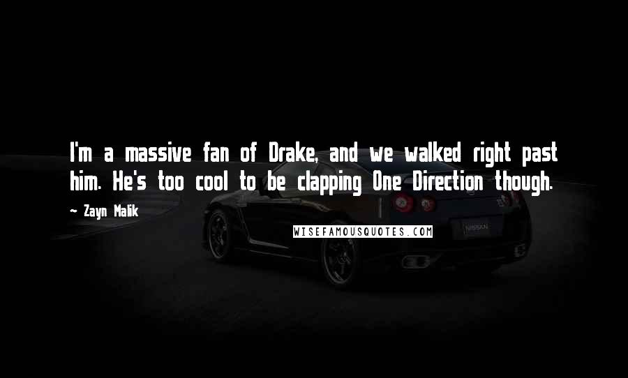 Zayn Malik Quotes: I'm a massive fan of Drake, and we walked right past him. He's too cool to be clapping One Direction though.
